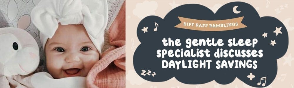 Daylights savings & your babies sleep... The Gentle Sleep Specialists top tips! - Riff Raff Baby AU