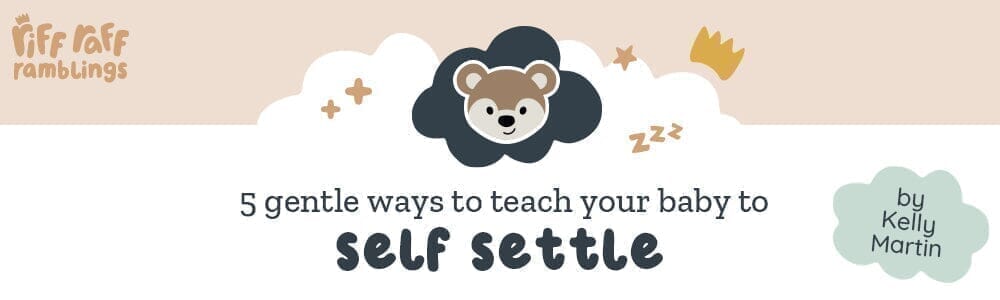 5 Gentle Ways to Teach Your Baby to Self Settle - Riff Raff Baby AU