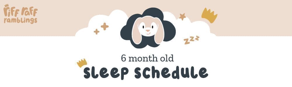 6 Month Old Sleep Schedule - Riff Raff Baby AU