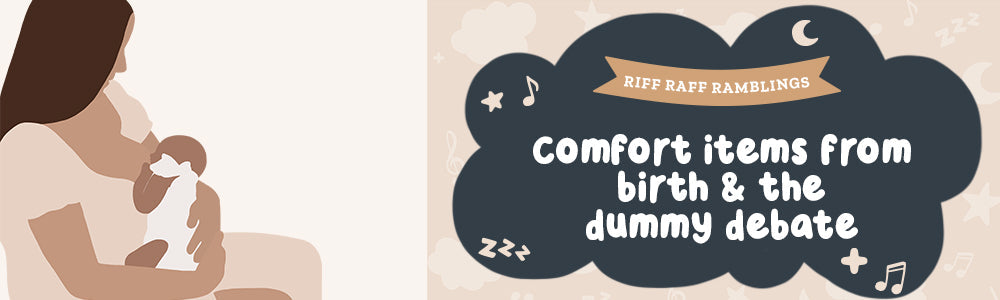 Comfort Items From Birth and The Dummy Debate