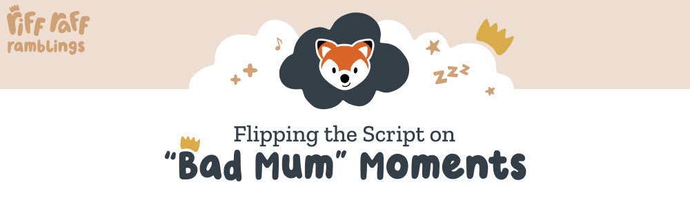 Flipping the Script on “Bad Mum” Moments - Riff Raff Baby AU