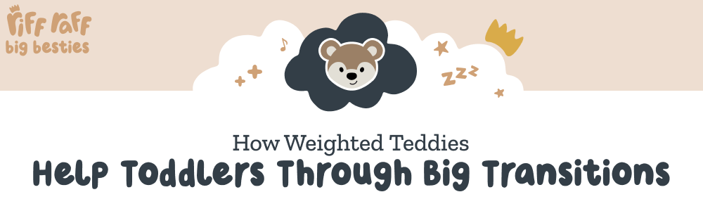 How Weighted Teddies Help Toddlers Through Big Transitions - Riff Raff Baby AU