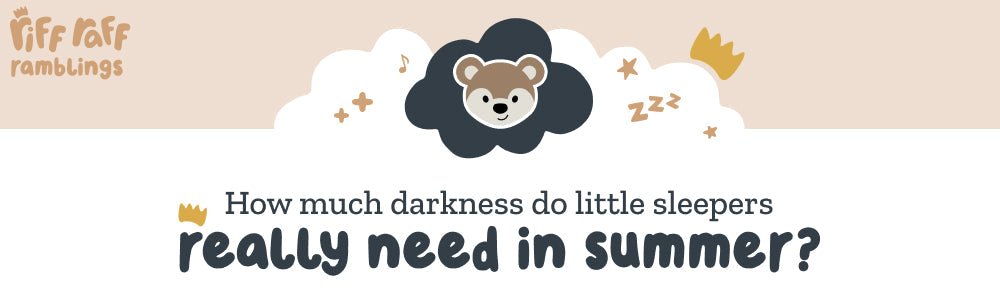 Sun’s Out, Blinds Down? How Much Darkness Do Little Sleepers Really Need in Summer - Riff Raff Baby AU