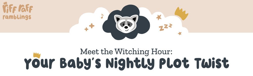 What Is the Newborn Witching Hour and How Do You Survive It? - Riff Raff Baby AU